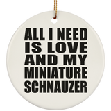 All I Need Is Love And My Miniature Schnauzer - Circle Ornament
