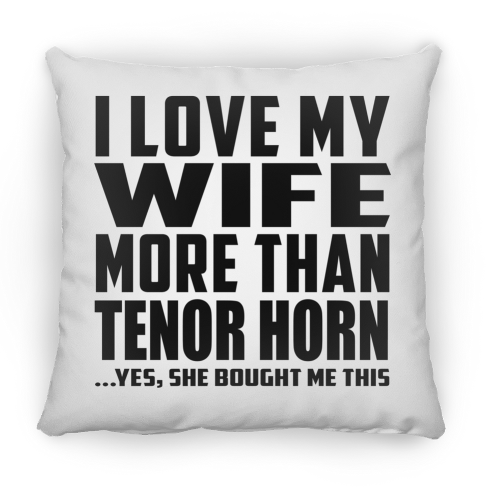 I Love My Wife More Than Tenor Horn - Throw Pillow