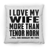 I Love My Wife More Than Tenor Horn - Throw Pillow