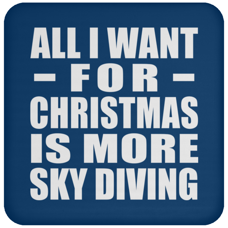 All I Want For Christmas Is More Sky Diving - Coaster