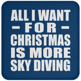 All I Want For Christmas Is More Sky Diving - Coaster