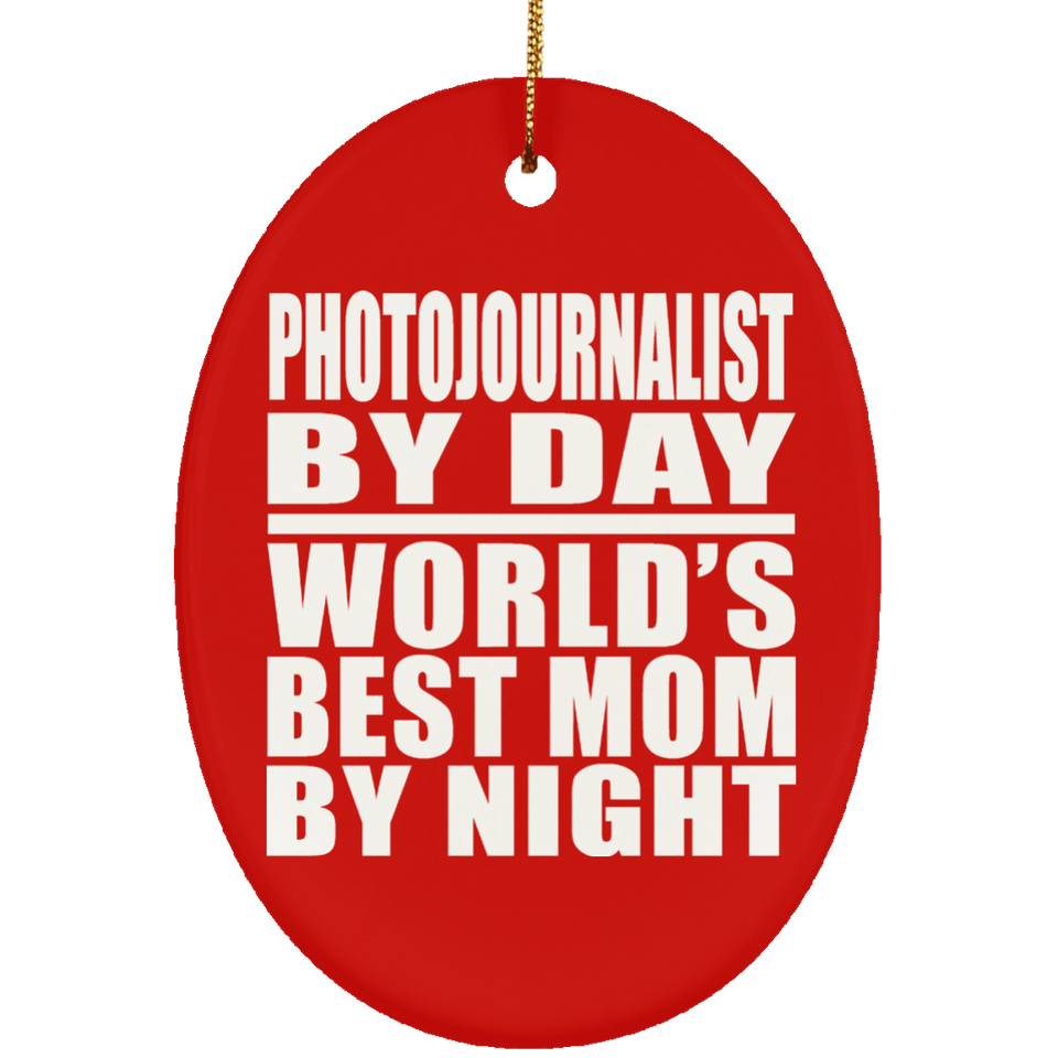 Photojournalist By Day World's Best Mom By Night - Oval Ornament