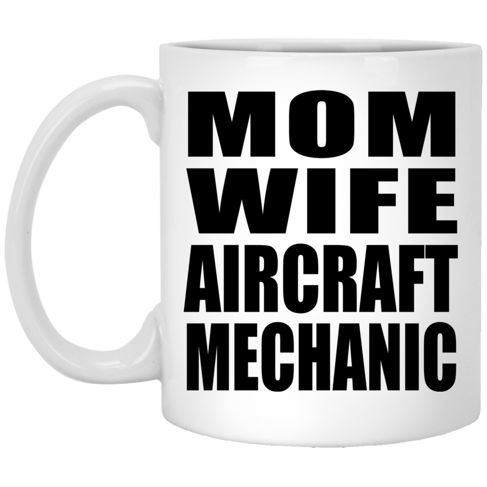 Mom Wife Aircraft Mechanic - 11oz Coffee Mug