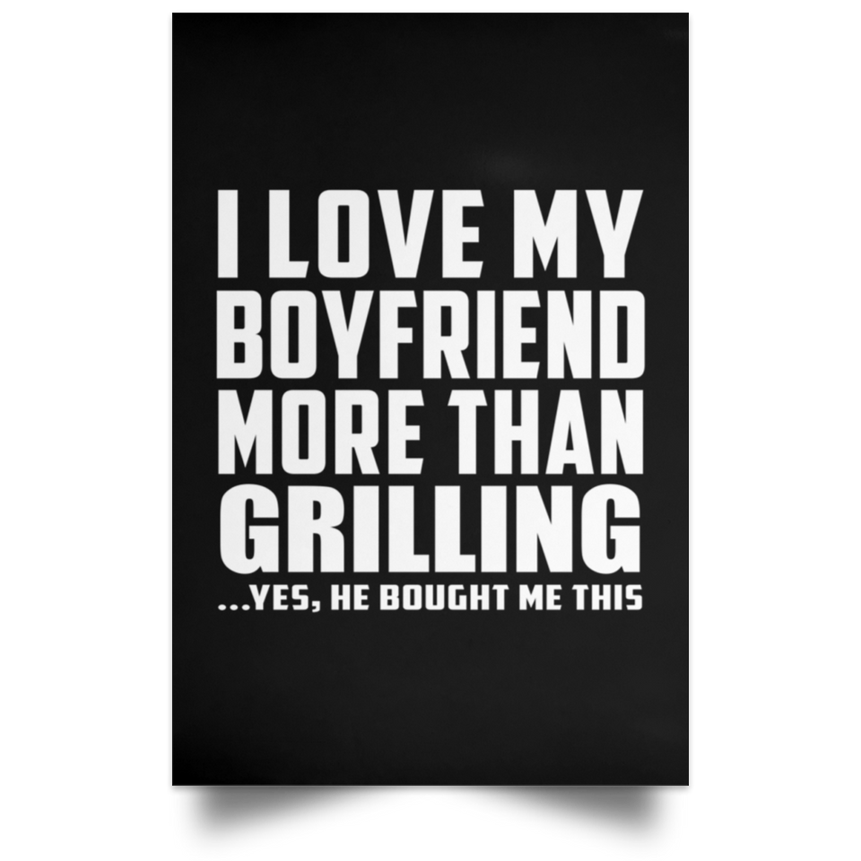 I Love My Boyfriend More Than Grilling - Poster Portrait