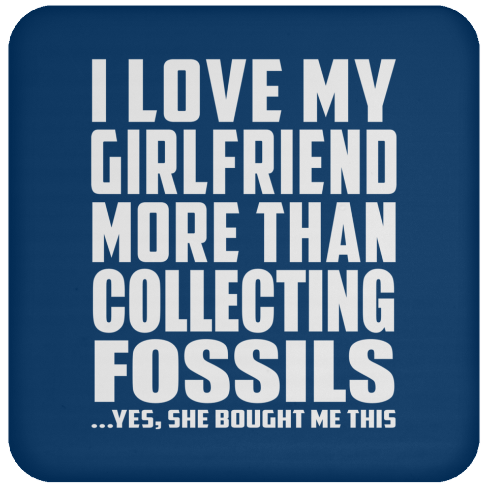 I Love My Girlfriend More Than Collecting Fossils - Drink Coaster