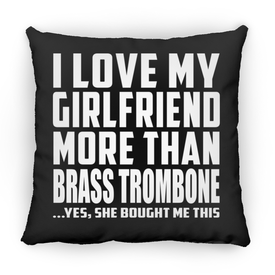 I Love My Girlfriend More Than Brass Trombone - Throw Pillow Black