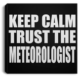 Keep Calm and Trust The Meteorologist - Canvas Square