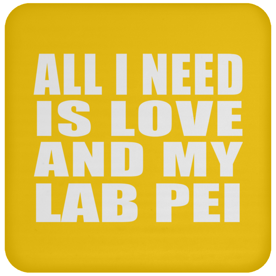 All I Need Is Love And My Lab Pei - Drink Coaster