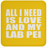 All I Need Is Love And My Lab Pei - Drink Coaster