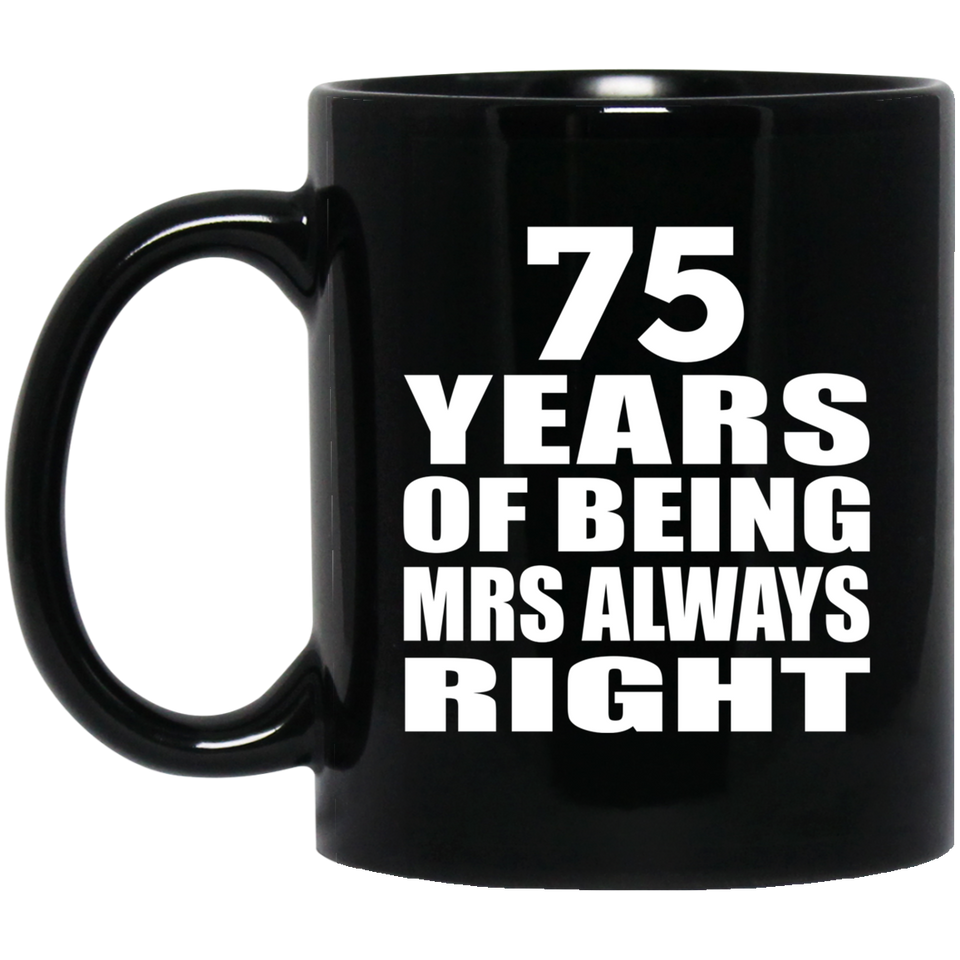 75th Anniversary 75 Years of Being Mrs Always Right - 11oz Coffee Mug Black