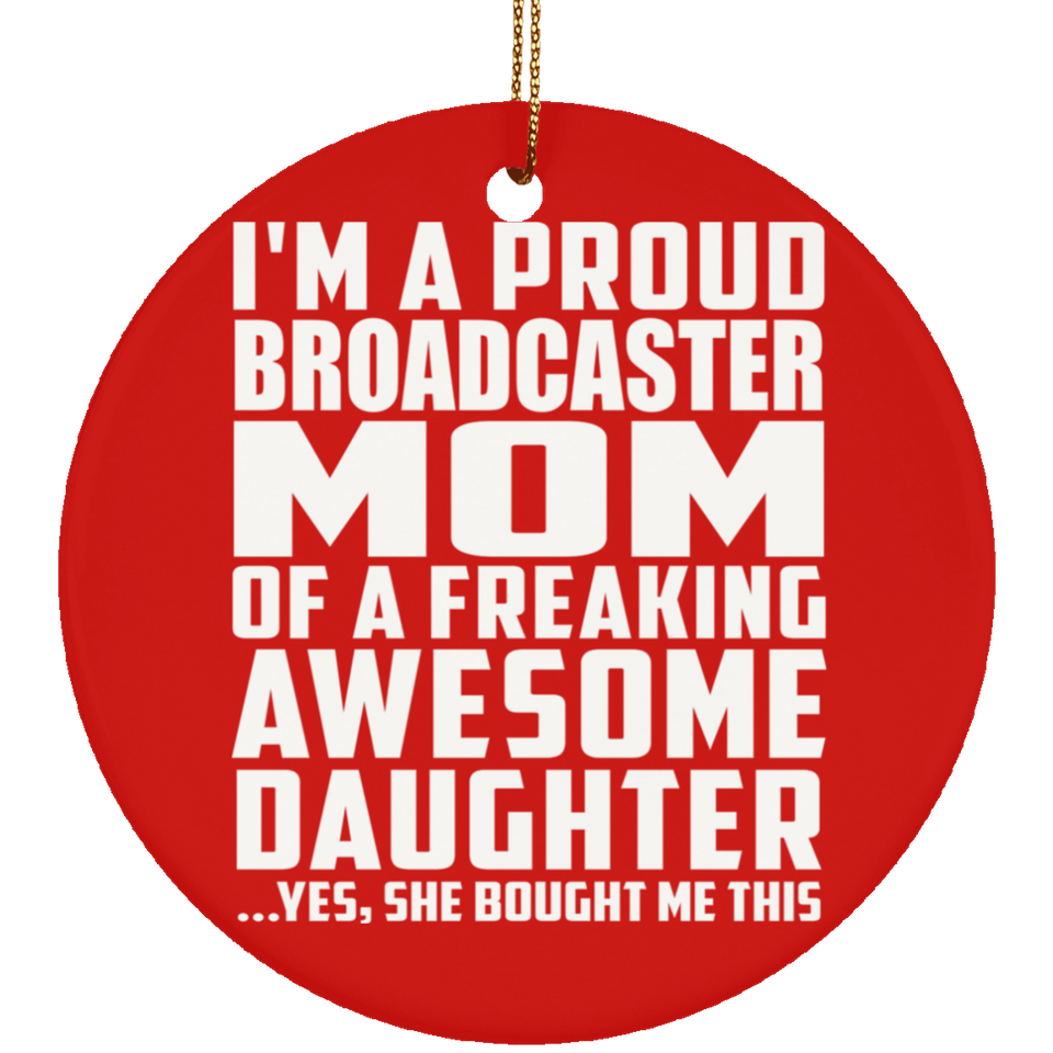 Proud Broadcaster Mom Of Awesome Daughter - Circle Ornament