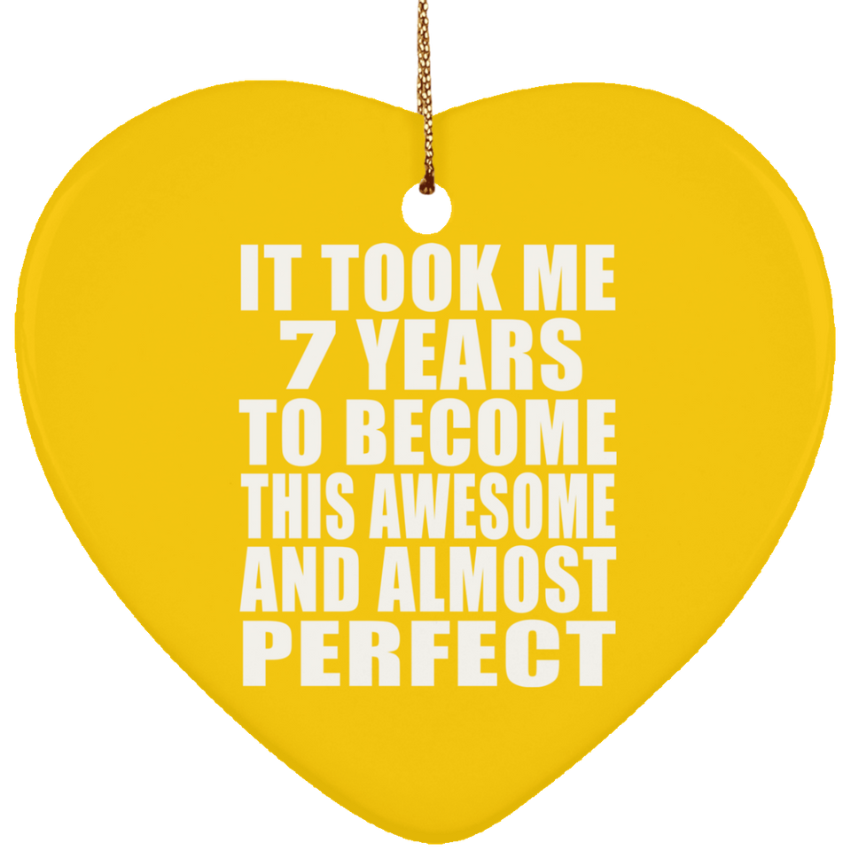 7th Birthday Took 7 Years To Become Awesome & Perfect - Heart Ornament