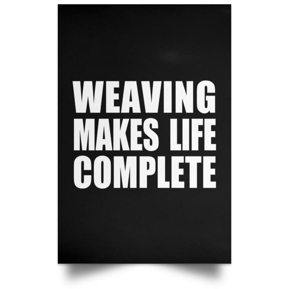 Weaving Makes Life Complete - Poster Portrait