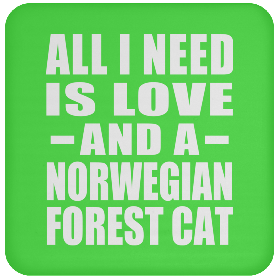 All I Need Is Love And A Norwegian Forest Cat - Drink Coaster