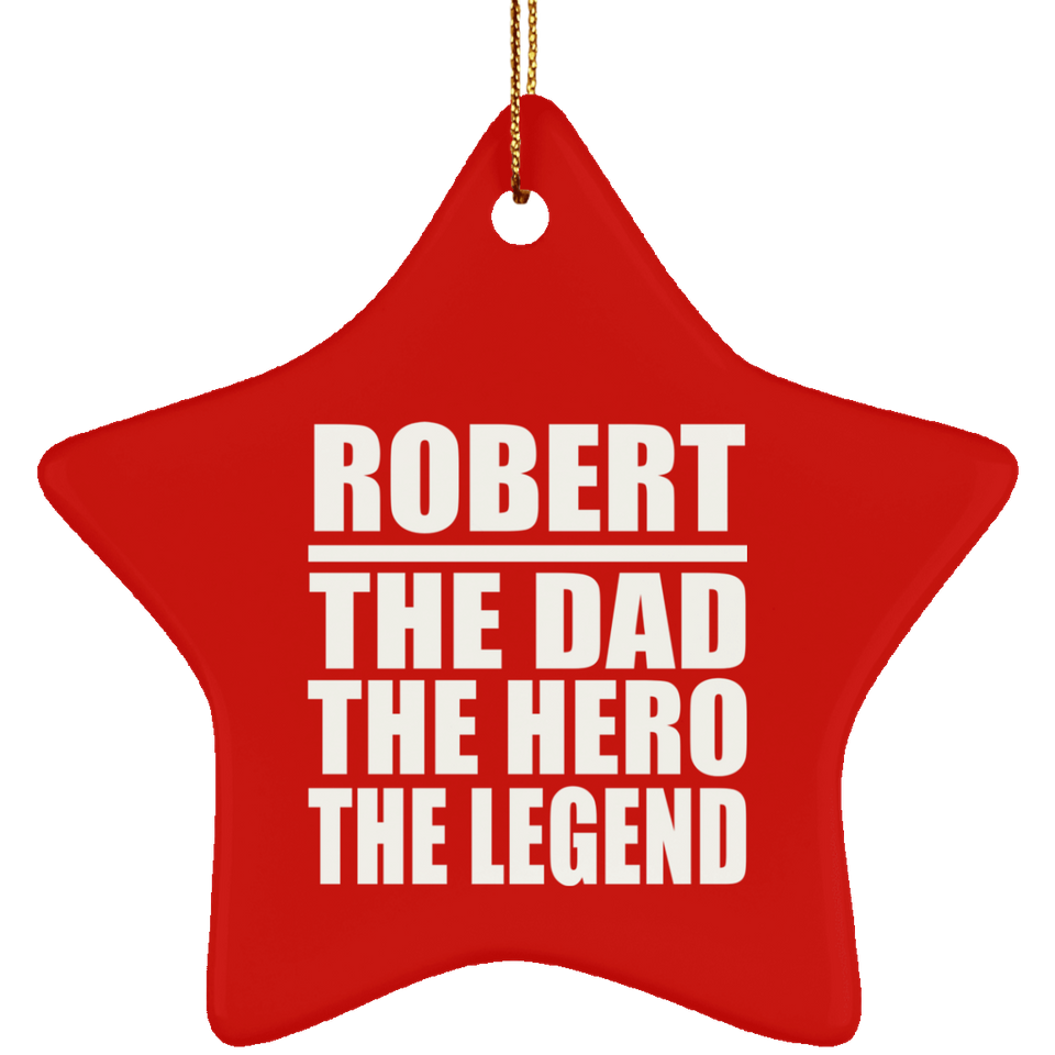 Robert The Dad The Hero The Legend - Star Ornament