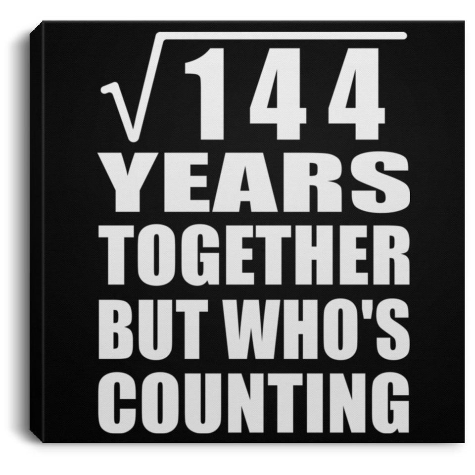 12th Anniversary Square Root of 144 Years Who's Counting - Canvas Square