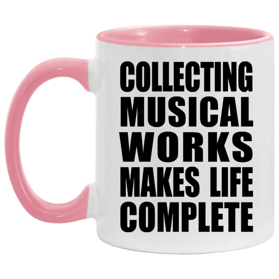 Collecting Musical Works Makes Life Complete - 11oz Accent Mug Pink