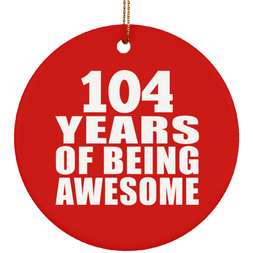 104th Birthday 104 Years Of Being Awesome - Circle Ornament