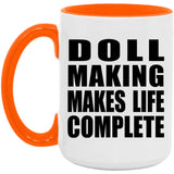 Doll Making Makes Life Complete - 15oz Accent Mug Orange