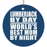 Lumberjack By Day World's Best Mom By Night - Circle Ornament