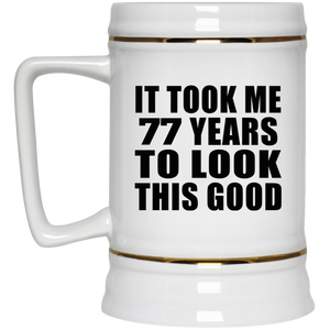 77th Birthday Took Me 77 Years To Look This Good - Beer Stein