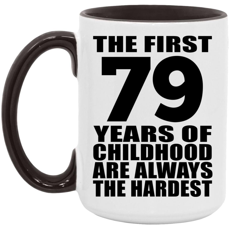 79th Birthday First 79 Years of Childhood Are The Hardest - 15oz Accent Mug Black