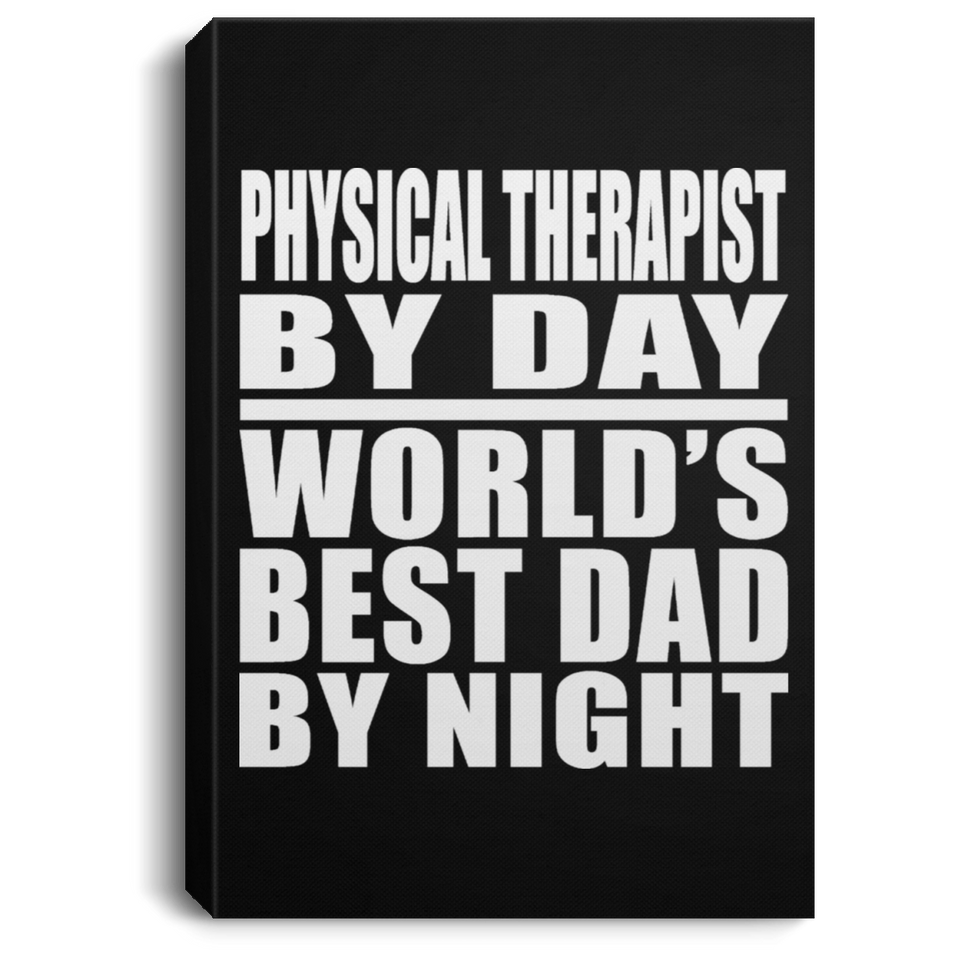 Physical Therapist By Day World's Best Dad By Night - Canvas Portrait