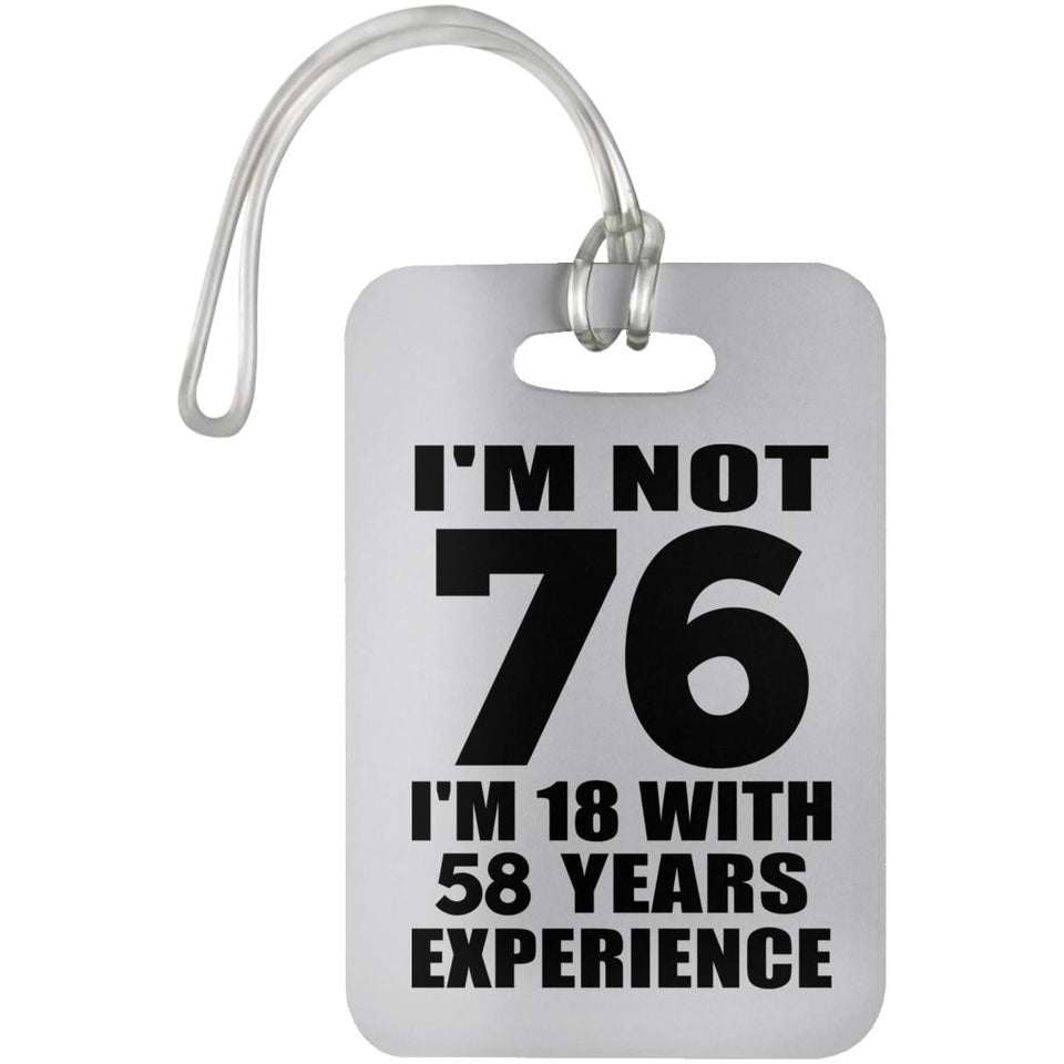 76th Birthday I'm Not 76 I'm 18 With 58 Years Experience - Luggage Bag Tag