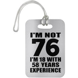 76th Birthday I'm Not 76 I'm 18 With 58 Years Experience - Luggage Bag Tag