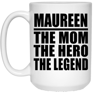 Maureen The Mom The Hero The Legend - 15 Oz Coffee Mug