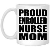 Proud Enrolled Nurse Mom - 11oz Coffee Mug