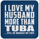 I Love My Husband More Than Tuba - Drink Coaster