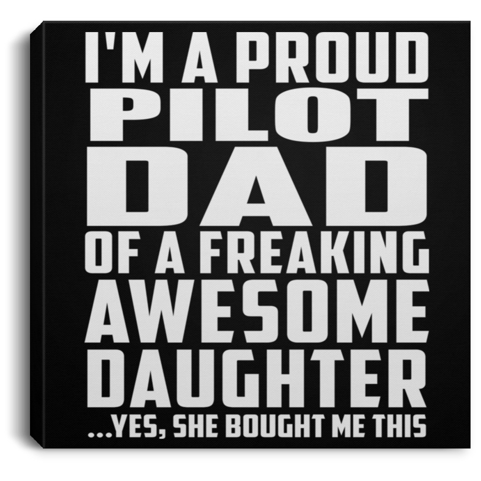 Proud Pilot Dad Of Awesome Daughter - Canvas Square