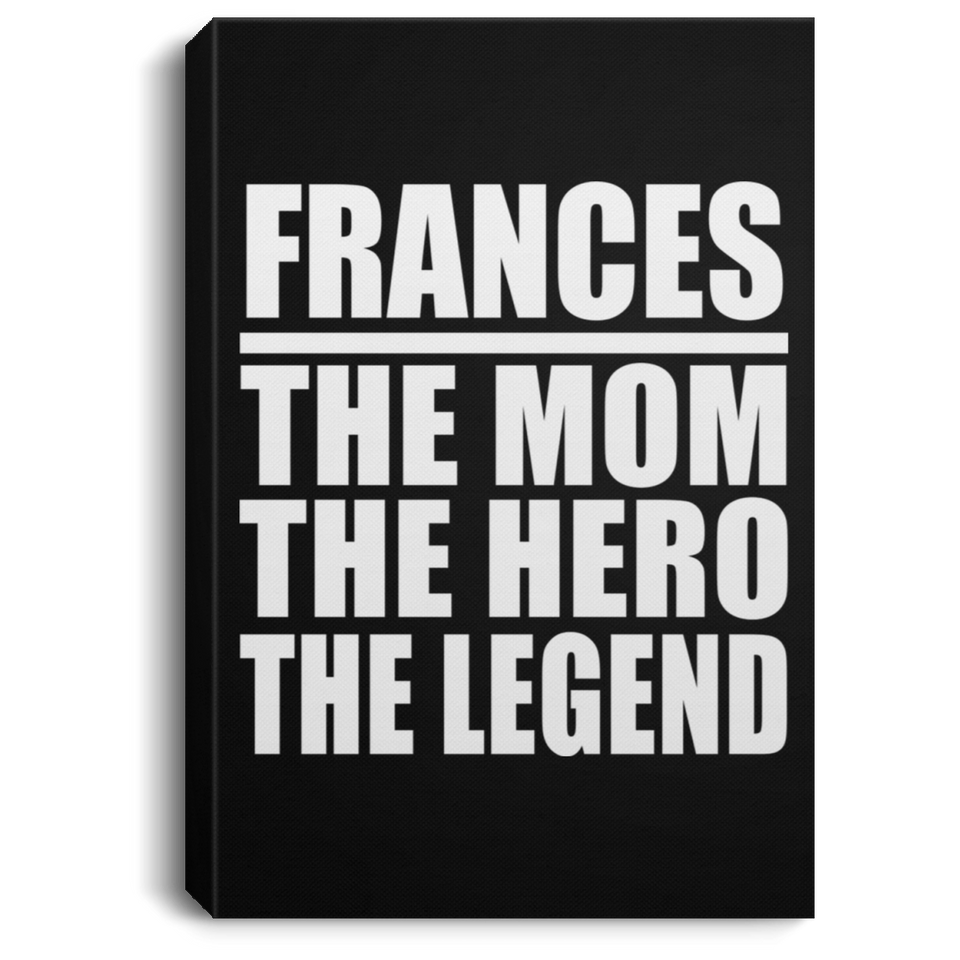 Frances The Mom The Hero The Legend - Canvas Portrait