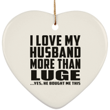I Love My Husband More Than Luge - Heart Ornament