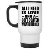 All I Need Is Love And A Soft Coated Wheaten Terrier - White Travel Mug