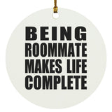 Being Roommate Makes Life Complete - Circle Ornament