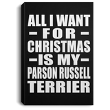 All I Want For Christmas Is My Parson Russell Terrier - Canvas Portrait