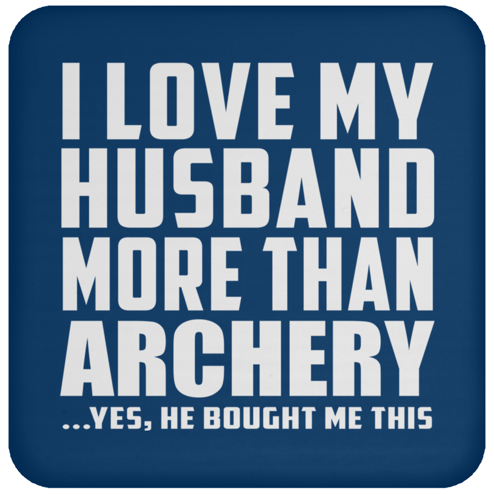 I Love My Husband More Than Archery - Drink Coaster