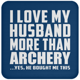 I Love My Husband More Than Archery - Drink Coaster