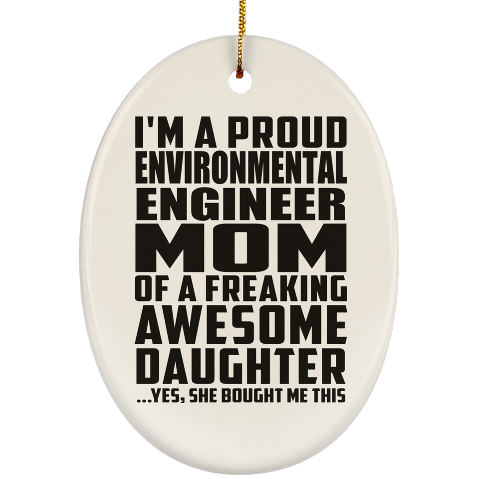 Proud Environmental Engineer Mom Of Awesome Daughter - Oval Ornament