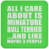 All I Care About Is Miniature Bull Terrier - Drink Coaster