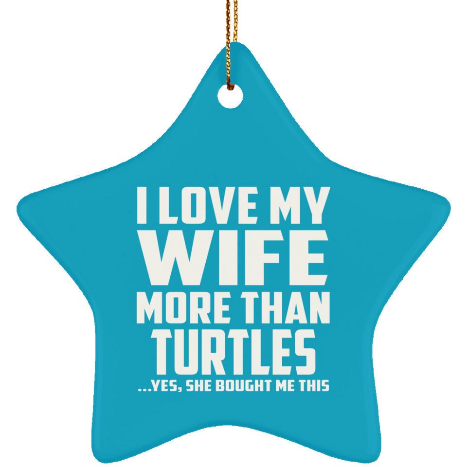 I Love My Wife More Than Turtles - Star Ornament
