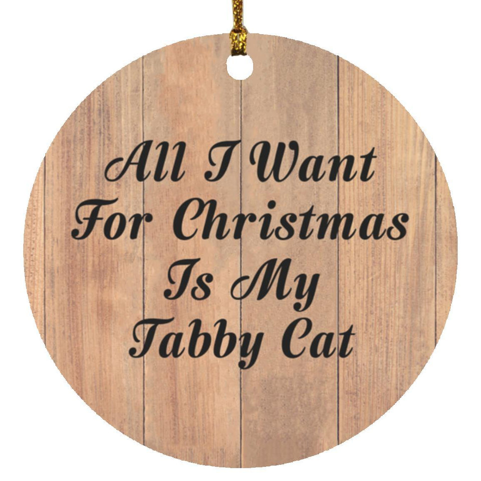 All I Want For Christmas Is My Tabby Cat - Circle Ornament C