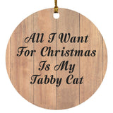 All I Want For Christmas Is My Tabby Cat - Circle Ornament C