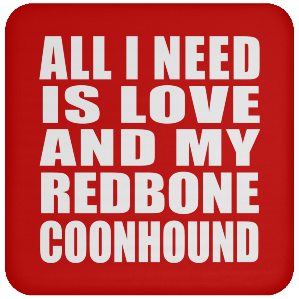 All I Need Is Love And My Redbone Coonhound - Drink Coaster