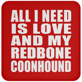 All I Need Is Love And My Redbone Coonhound - Drink Coaster