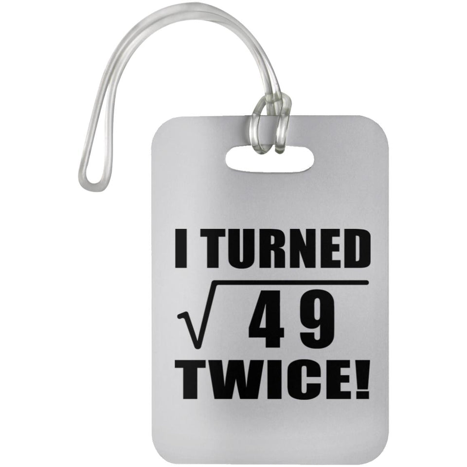 14th Birthday I Turned Square Root of 49 Twice - Luggage Bag Tag