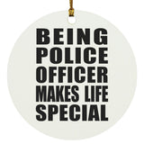 Being Police Officer Makes Life Special - Circle Ornament