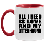 All I Need Is Love And My Otterhound - 11oz Accent Mug Red